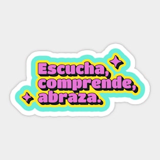 ESCUCHA, COMPRENDE, ABRAZA Sticker